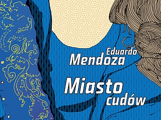 Miasto Mendozy - Miasto cudów, Eduardo Mendoza, Barcelona, Wydawnictwo Znak, premiera, książka