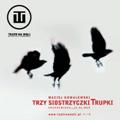 "Trzy siostrzyczki trupki" - b�dzie szok? - teatr na woli Maciej Kowalewski warszawa teatr
