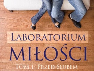 Poradnik miłości na całe życie - Laboratorium miłości. Przed ślubem (Tom 1) Zbigniew Kaliszuk