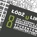 Łódź U Like - Zobaczyć, dotknąć, doświadczyć, przeżyć, opowiedzieć - łodź u like, konferencja studentów architektury, politechnika łódzka