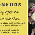 Konkurs Akademii Florystyki "Florystyka na milion sposobów" - nagrody, kwiaty, ogrodnictwo, rolnictwo, doświadczenie