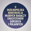 Nadchodzi II Ogólnopolska Konferencja Młodych Badaczy Ekosystemów Górskich i Polarnych - ekosystemy górskie, referat, rejestracja, integracja, nagrody
