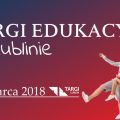 Kończysz szkołę i nie wiesz co dalej? Przyjdź na Targi Edukacyjne w Lublinie! - Oferta edukacyjna, rynek pracy, kariera, studia, wydarzenie