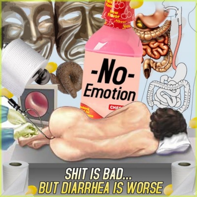 No Emotion: Shit Is Bad... But Diarrhea Is Worse