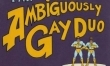 The Ambiguously Gay Duo 