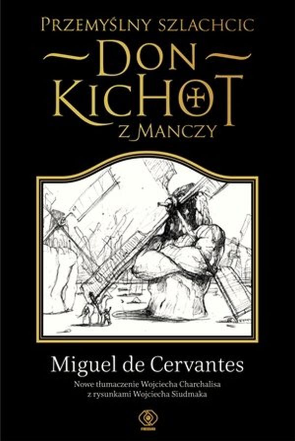 Miguel de Cervantes y Saavedra - Przemylny szlachcic Don Kichote z  Manczy