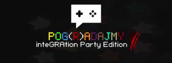 Pog(R)adajmy: inteGRAtion Party Edition