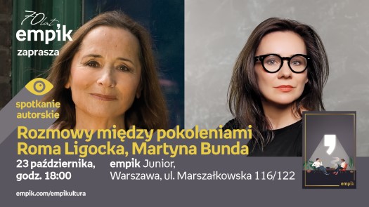 Rozmowy między pokoleniami - Roma Ligocka, Martyna Bunda 