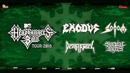 MTV Headbanger's Ball Tour 2018 - Sodom, Death Angel, Suicidal Angels