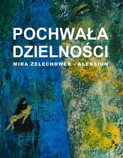Pochwała dzielności - wernisaż prac Miry Żelechower-Aleksiun