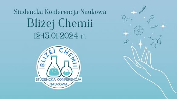 Ogólnopolska Studencka Konferencja Naukowa "Bliżej Chemii"
