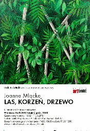 Wystawa Joanny Mlckiej "LAS, KORZE, DRZEWO"