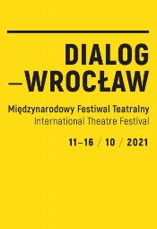 Midzynarodowy Festiwal Teatralny DIALOG - WROCAW 2021