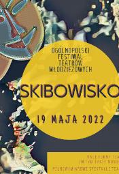 Ogólnopolski Festiwal Teatrów Młodzieżowych SKIBOWISKO