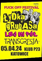 FUCK OFF FESTIVAL - Łydka Grubasa, Lej Mi Pół, Transgresja - Katowice