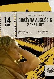 MOXO presents: Grayna Augucik - 2 THE LIGHT - Warszawa