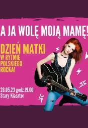 A ja wol moj Mam - Dzie Matki w rytmie polskiego rocka - Wrocaw