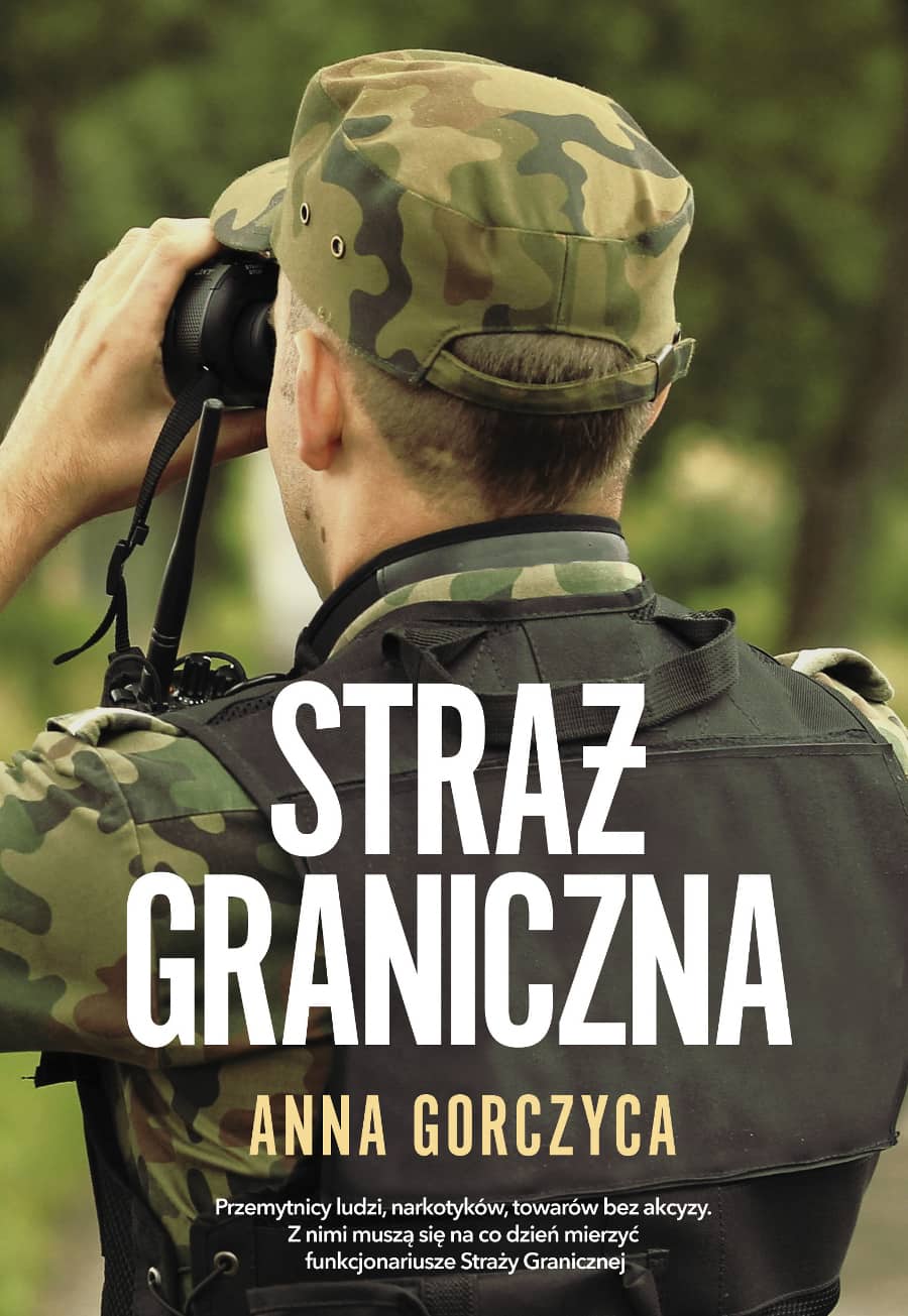 Straż Graniczna książka Anny Gorczycy