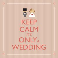 Keep Calm… it’s only a Wedding