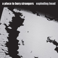 It Is a Fast Driving Rave-Up with a Place to Bury Strangers