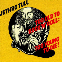 Too Old to Rock 'n' Roll: Too Young to Die