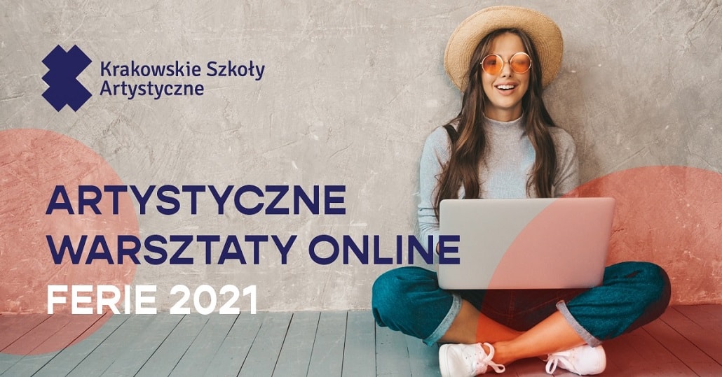 Krakowskie Szkoły Artystyczne - Warsztaty podczas Ferii 2021 - baner plakat