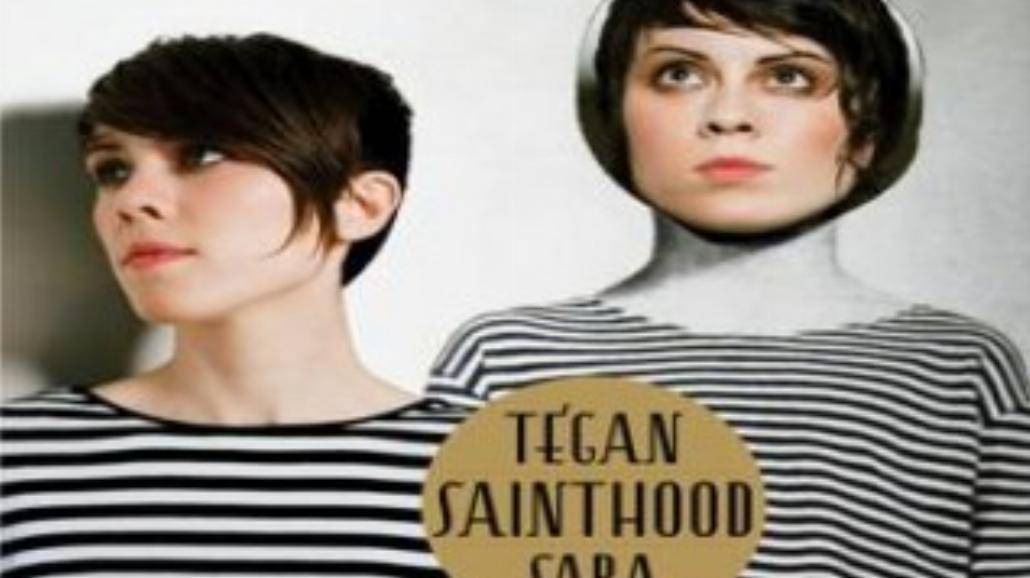 Tegan And Sara - "Sainthood"