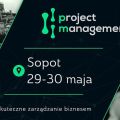 Project Management 2018 - weź udział w konferencji! - zapisy, prelekcje, panele, projekt