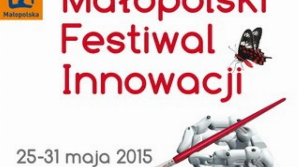 Uniwersytety i instytuty zaprezentują swoją działalność - Małopolski Festiwal Innowacji 2015