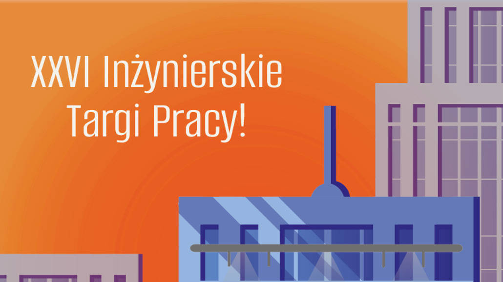 Przed nami Inżynierskie Targi Pracy 2024 w Krakowie - Targi Pracy Kraków, wystawcy, program, 26 inżynierskie targi pracy