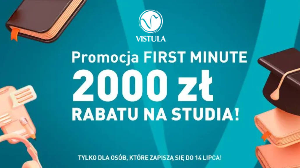 Nie przepacaj za studia. Zapisz si ju dzi w Uczelniach Vistula - Studia w Uczelniach Vistula, promocja First Minute, Akademia Finansw i Biznesu Vistula