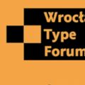 Wrocław Type Forum - nadchodzi konferencja poświęcona projektowaniu krojów pisma i typografii - prelegenci, program, harmonogram, opłata konferencyjna