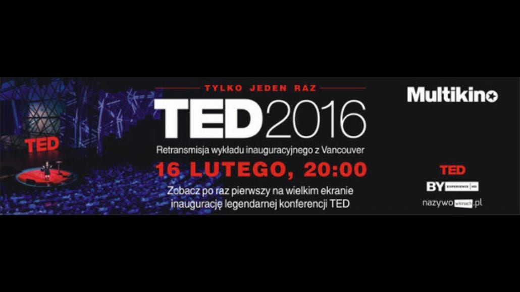 TED 2016. Marzenie - wykład z Vancouver na wielkim ekranie w Multikinie!