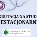 Rekrutacja na studia niestacjonarne na Uniwersytecie Medycznym w Biaymstoku - studia medyczne, Uniwersytet Medyczny w Biaymstoku